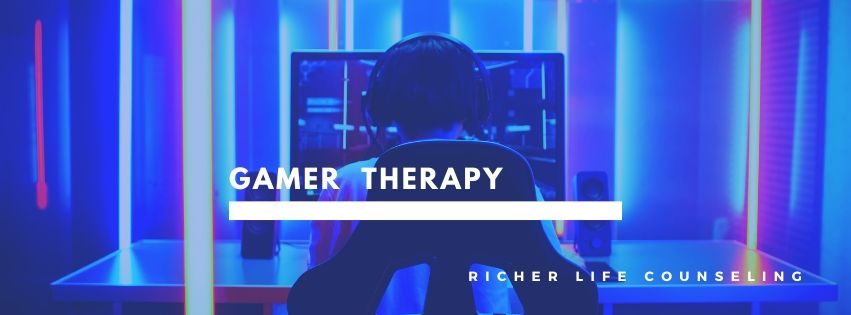 Gamer Therapy - Richer Life Counseling